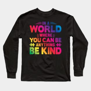 In A World Where You Can Be Anything Be Kind Long Sleeve T-Shirt